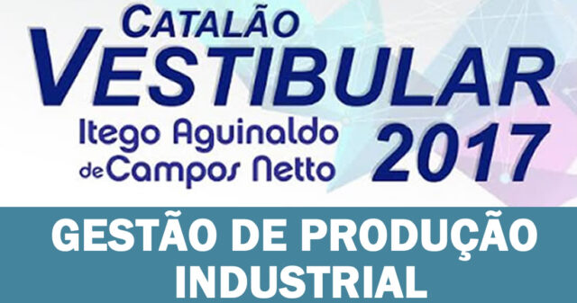 ITEGO ABRE VESTIBULAR PARA O CURSO SUPERIOR EM GESTÃO DE PRODUÇÃO INDUSTRIAL