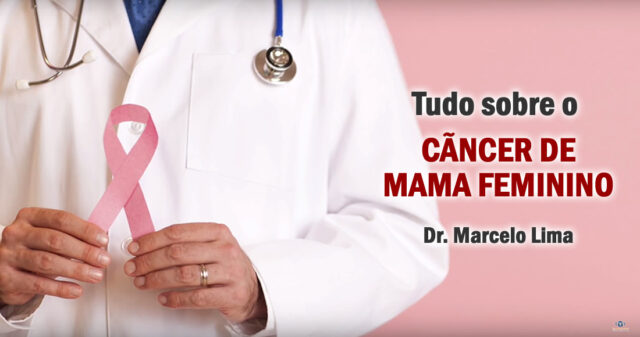 Tudo sobre o câncer de mama feminino - Dr. Marcelo Lima
