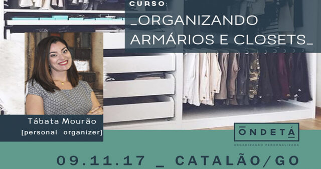 Ondetá Organização Personalizada trás para Catalão pela 1ª vez o curso “ORGANIZANDO ARMÁRIOS E CLOSETS”.
