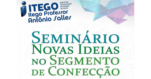 Itego Prof. Antônio Salles realiza Seminário "Novas Ideias no Segmento de Confecção"