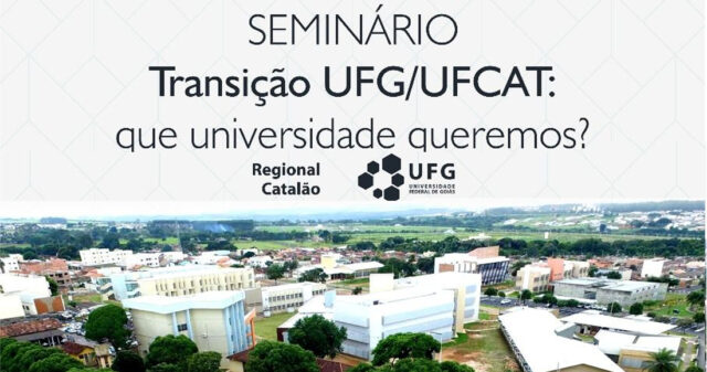 Inscrição: Seminário aborda a transição UFG/UFCAT e a universidade que queremos