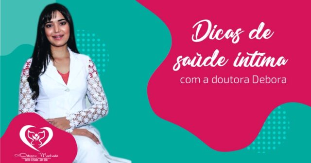Dicas de saúde íntima com a Dra. Débora Machado