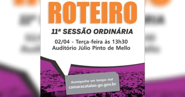 Hoje tem sessão na Câmara de Vereadores de Catalão! Confira o roteiro do dia: