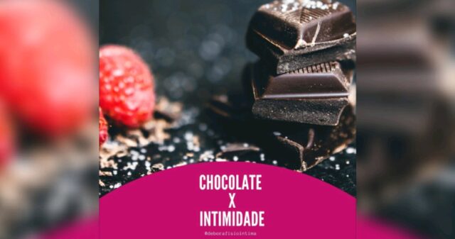 Dicas de Saúde com a Dra. Débora Machado "Chocolate x Intimidade"
