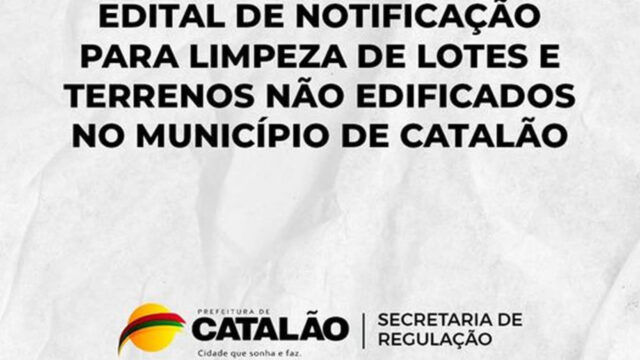 Prefeitura de Catalão divulga edital de notificação para limpeza de lotes e terrenos no município