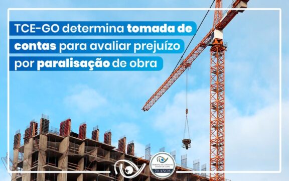 TCE-GO determina tomada de contas para avaliar prejuízo por paralisação de obra, em Catalão