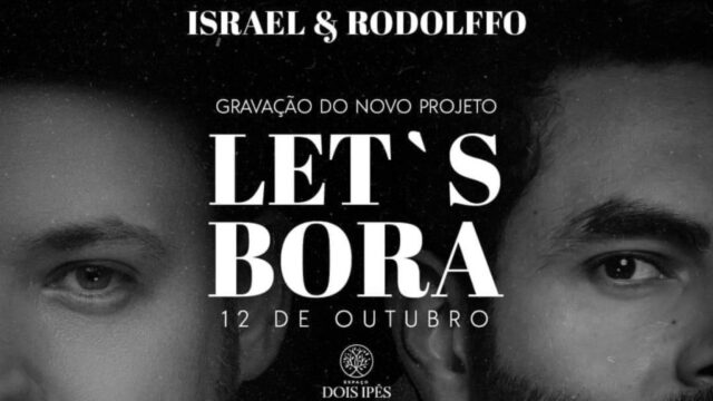 LET'S BORA: Israel e Rodolffo gravam DVD em Goiânia com participações especiais