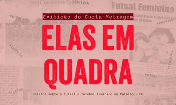 Lançamento do curta-metragem "Elas em Quadra" celebrará o Futsal Feminino de Catalão