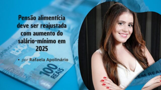 Pensão alimentícia deve ser reajustada com aumento do salário-mínimo em 2025