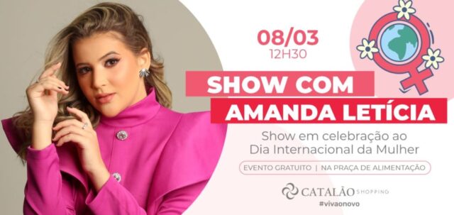Catalão Shopping apresenta show especial com Amanda Letícia em homenagem ao Dia Internacional das Mulheres