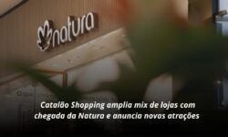 Catalão Shopping amplia mix de lojas com chegada da Natura e anuncia novas atrações de lazer e agenda cultural