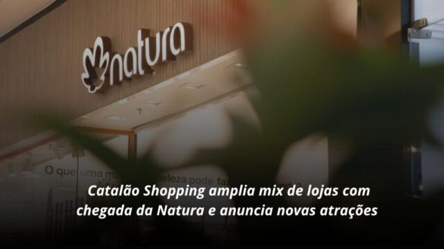 Catalão Shopping amplia mix de lojas com chegada da Natura e anuncia novas atrações de lazer e agenda cultural